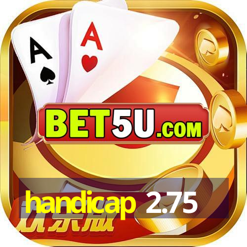 handicap 2.75